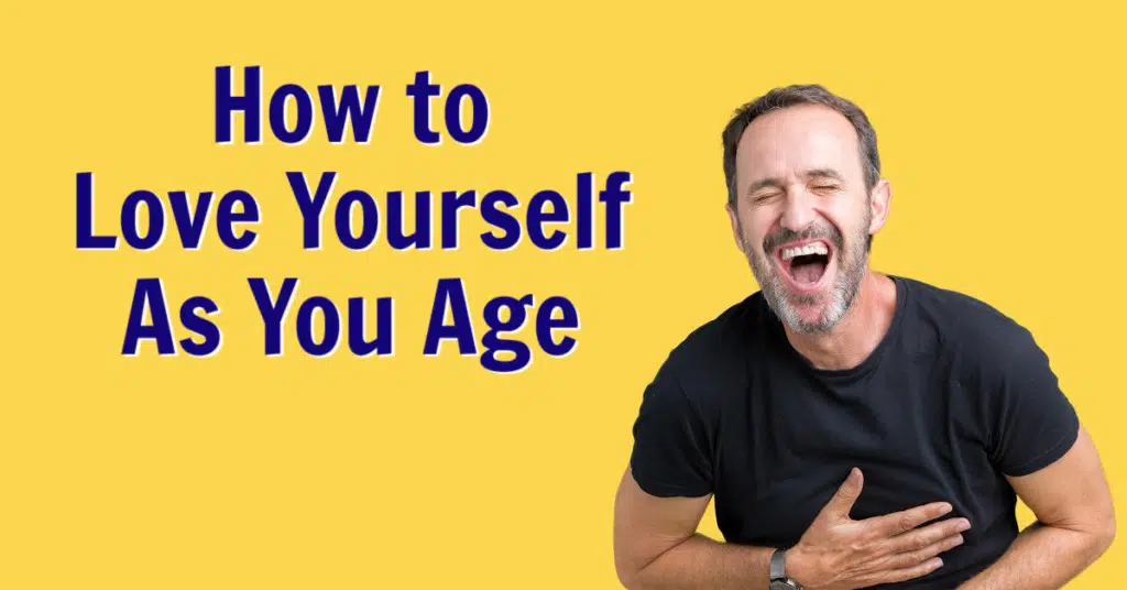 how to love yourself as you age