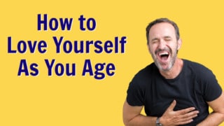 how to love yourself as you age